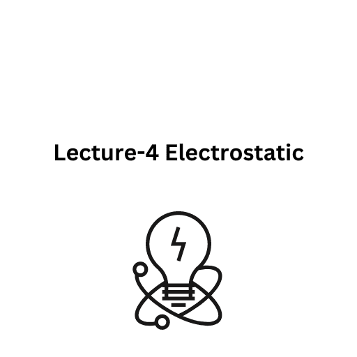 Lecture-4 Electrostatic